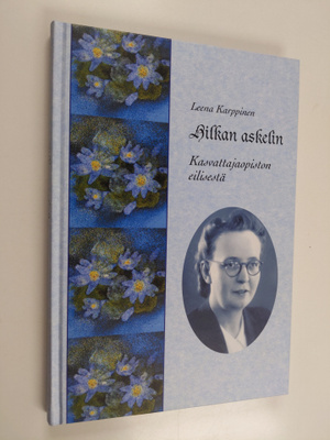 Leena Karppinen : Hilkan askelin : kasvattajaopiston eili...