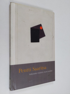 Pentti Saaritsa : Valkoiseksi maalattu musta laatikko : r...