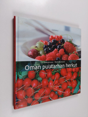 Taina Koivunen : Oman puutarhan herkut