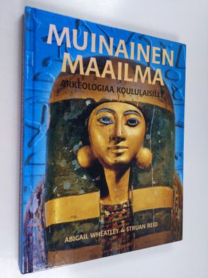 Abigail Wheatley : Muinainen maailma : arkeologiaa koulul...