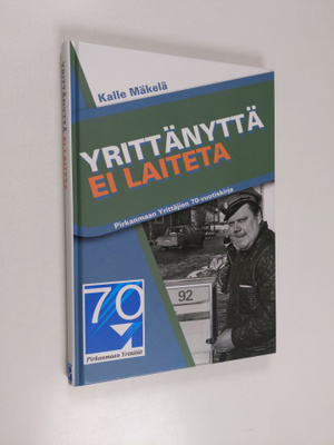 Kalle Mäkelä : Yrittänyttä ei laiteta : Pirkanmaan yrittä...
