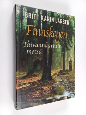 Britt Karin Larsen : Finnskogen, taivaankarhun metsä