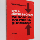 Väinö Huuska : Etujärjestöjen painostuspolitiikka Suomess... - pikkukuva 1