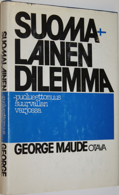 George Maude : Suomalainen dilemma : puolueettomuus suurv...