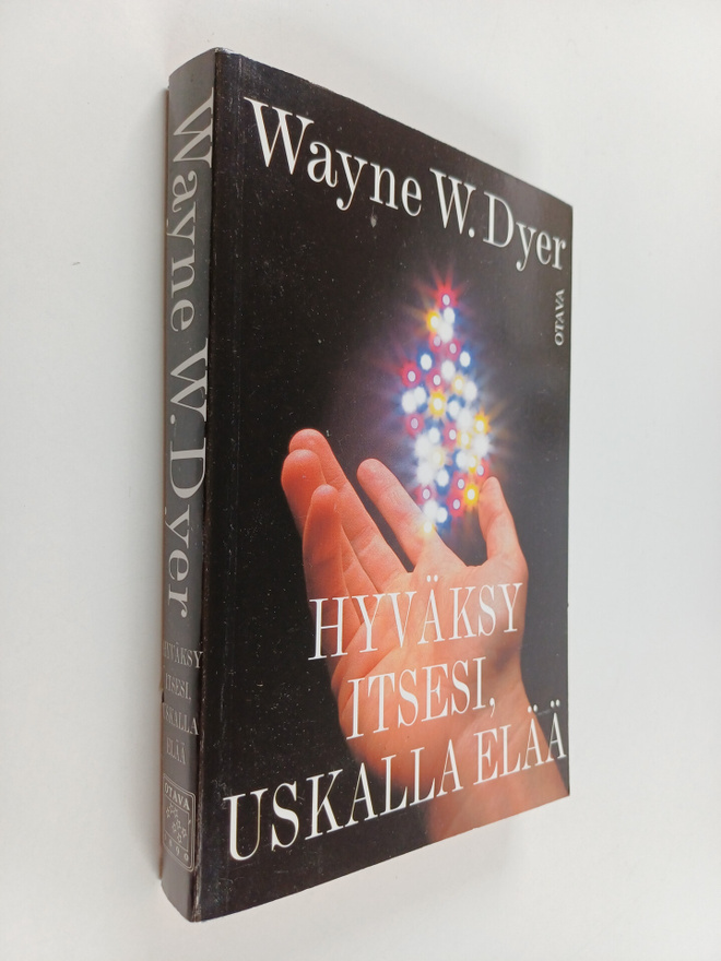 Wayne W. Dyer : Hyväksy itsesi, uskalla elää!