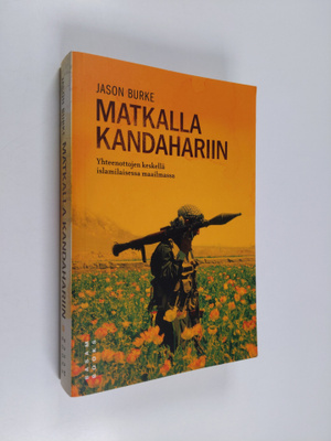 Jason Burke : Matkalla Kandahariin : yhteenottojen keskel...