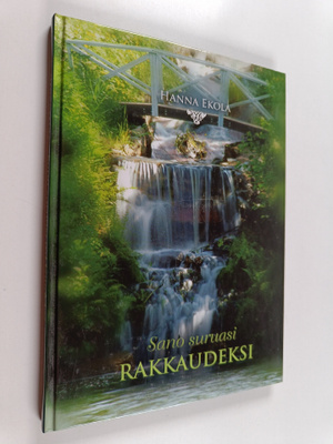 Hanna Ekola : Sano suruasi rakkaudeksi