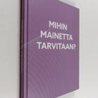 Riku Ruokolahti : Mihin mainetta tarvitaan? - pikkukuva 1