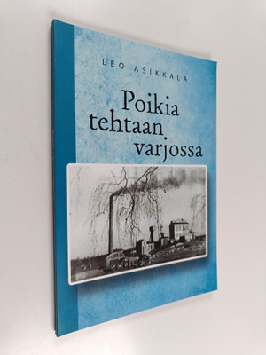 Leo Asikkala : Poikia tehtaan varjossa