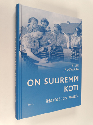 Ville Jalovaara : On suurempi koti : Martat 120 vuotta