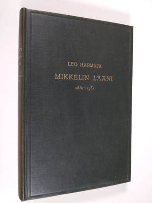 Leo Harmaja : Mikkelin lääni 1831-1931 : vaiheiden ja keh...