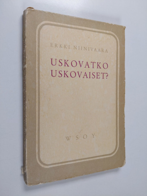 Erkki Niinivaara : Uskovatko uskovaiset : tutkisteluja