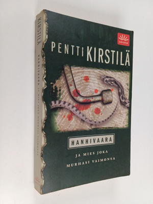Pentti Kirstilä : Hanhivaara ja mies joka murhasi vaimonsa