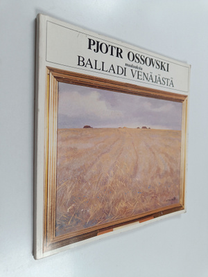 Pjotr Ossovski : Balladi Venäjästä : maalauksia = Ballada...
