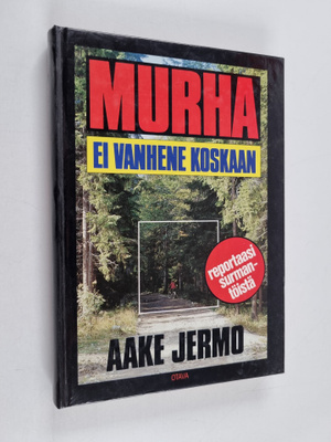Aake Jermo : Murha ei vanhene koskaan : Reportaasi surman...