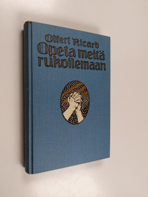 Olfert Ricard : Opeta meitä rukoilemaan : rukouksesta raa...