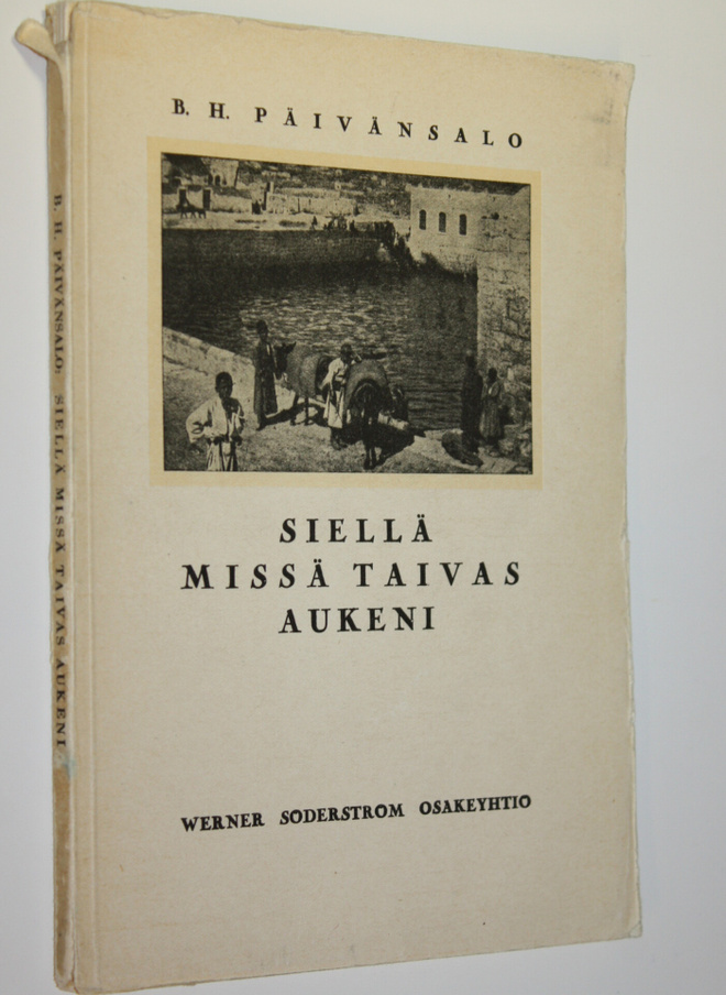 B. H. Päivänsalo : Siellä missä taivas aukeni : patriarkk...