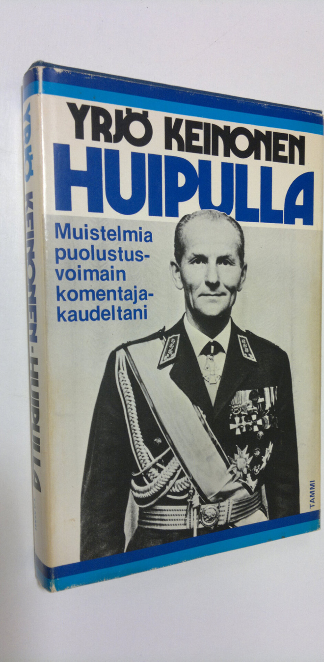 Yrjö Keinonen : Huipulla : muistelmia puolustusvoimain ko...