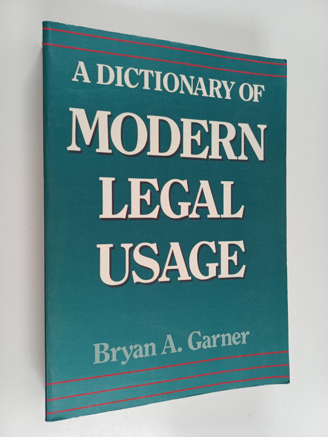 Bryan A. Garner : A dictionary of modern legal usage