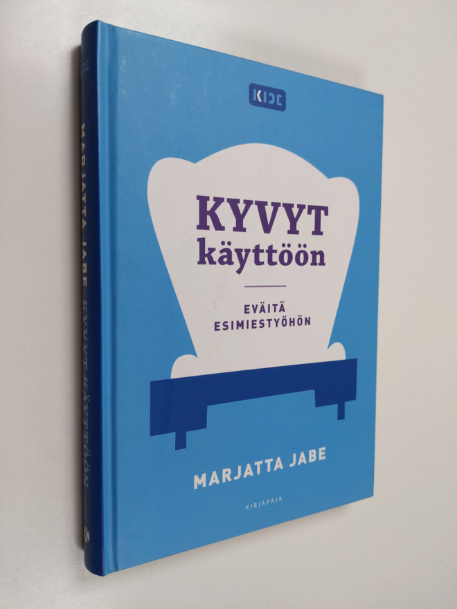 Marjatta Jabe : Kyvyt käyttöön : eväitä esimiestyöhön
