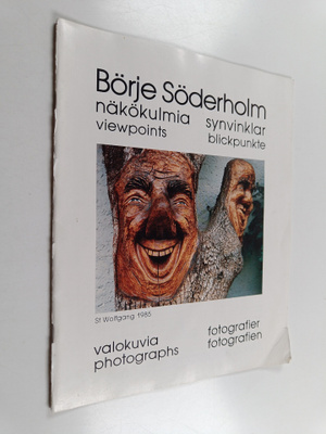 Börje Söderholm : Näkökulmia = Synvinklar = Viewpoints : ...
