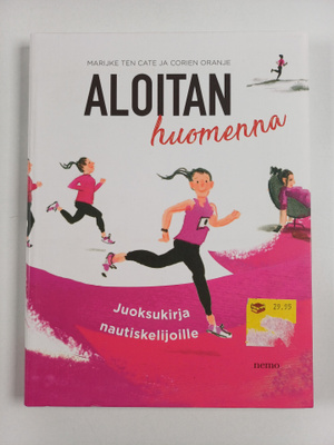 Marijke Ten Cate ym. : Aloitan huomenna : juoksukirja nau...