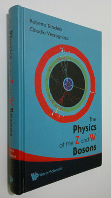 Roberto Tenchini : The Physics of the Z and W Bosons