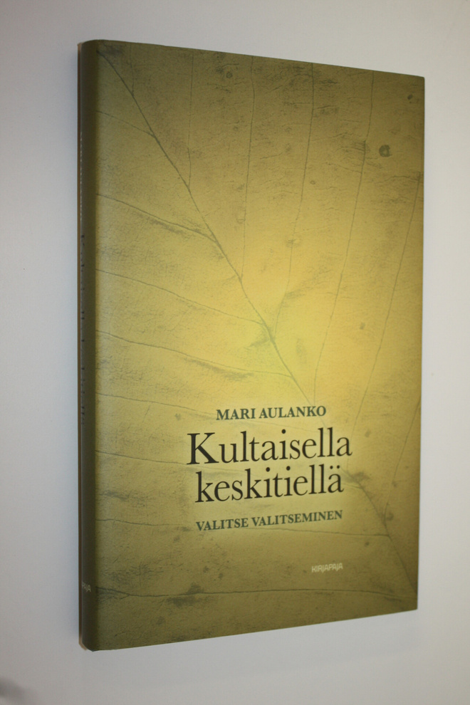 Mari Aulanko : Kultaisella keskitiellä : valitse valitsem...
