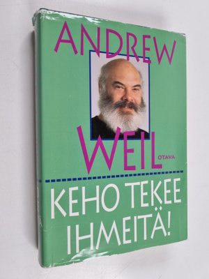 Andrew Weil : Keho tekee ihmeitä : kuinka kehosi saavutta...