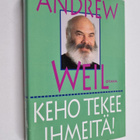Andrew Weil : Keho tekee ihmeitä : kuinka kehosi saavutta... - pikkukuva 1