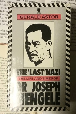 The 'Last' Nazi: the Life and Times of Dr Joseph Mengele