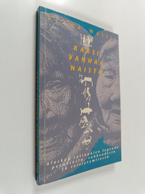 Velma Wallis : Kaksi vanhaa naista : Alaskan intiaanien l...