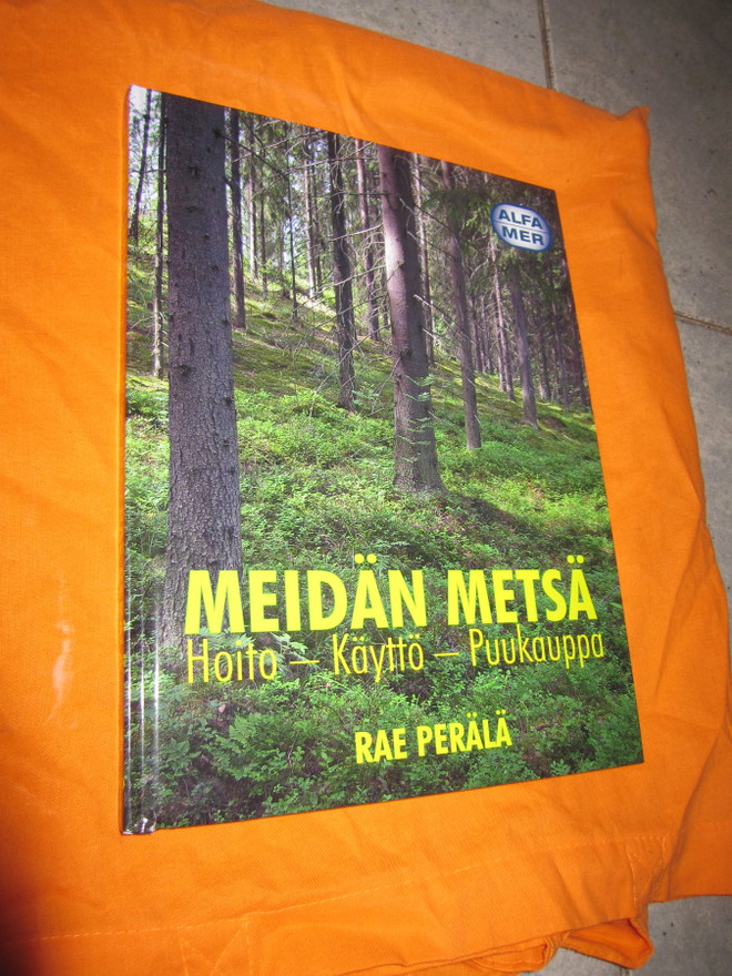 Rae Perälä : Meidän metsä : hoito, käyttö, puukauppa