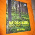 Rae Perälä : Meidän metsä : hoito, käyttö, puukauppa - pikkukuva 1