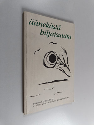 Äänekästä hiljaisuutta : Joensuun lyseon lukion oppilaide...