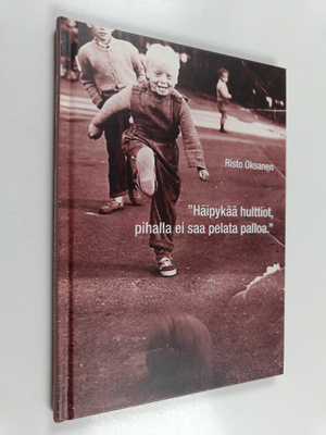 Risto Oksanen : "Häipykää hulttiot, pihalla ei saa pelata...