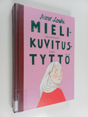 Aino Louhi : Mielikuvitustyttö = Imaginary girl