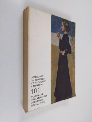 Ateneumin taidemuseo 100 vuotta : juhlanäyttely = Konstmu...