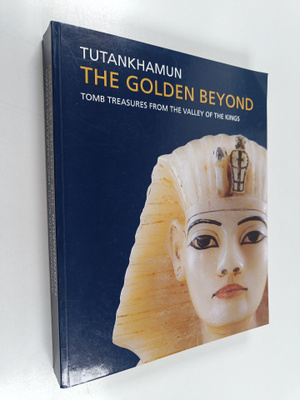 Tutankhamun - The Golden Beyond : Tomb Treasures from the...