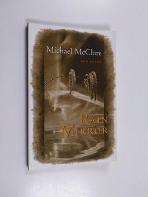 Michael McClure : Rain Mirror - New Poems