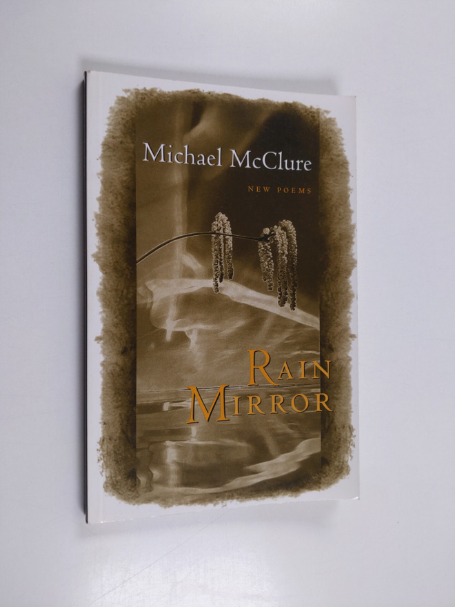 Michael McClure : Rain Mirror - New Poems