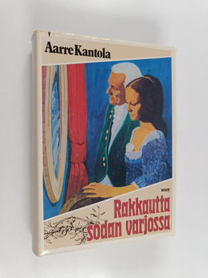 Aarre Kantola : Rakkautta sodan varjossa : historiallinen...