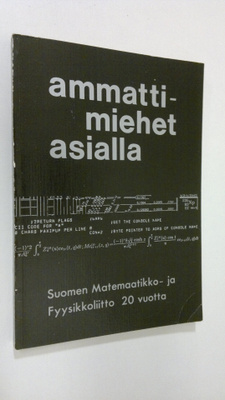 Ammattimiehet asialla : Suomen matemaatikko- ja fyysikkol...