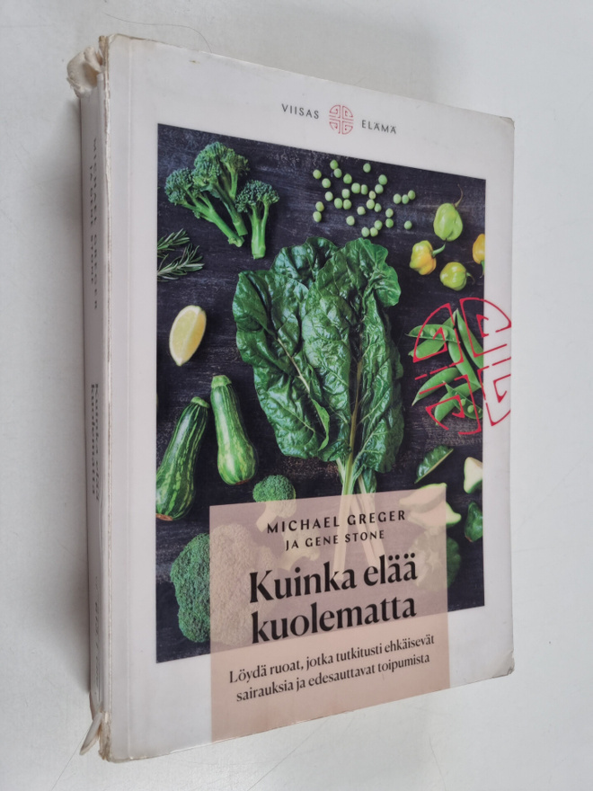 Michael Greger : Kuinka elää kuolematta : löydä ruoat, jo...