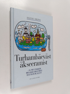 Hannu Heino : Turhambäeväst äkseeramist : ja muutakkim br...