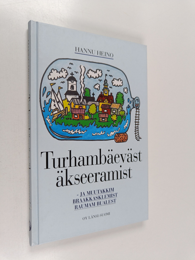 Hannu Heino : Turhambäeväst äkseeramist : ja muutakkim br...