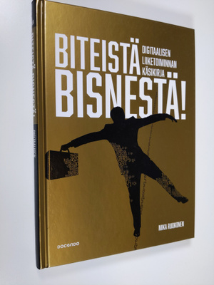 Mika Ruokonen : Biteistä bisnestä! : digitaalisen liiketo...