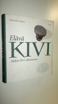 Hannes Sihvo : Elävä Kivi : Aleksis Kivi aikanansa