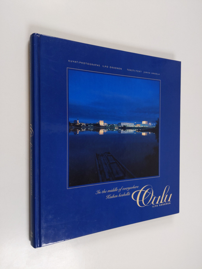Ilpo Okkonen : Kaiken keskellä Oulu : erään kaupungin ana...