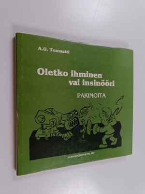 A. U. Tomaatti : Oletko ihminen vai insinööri : pakinoita
